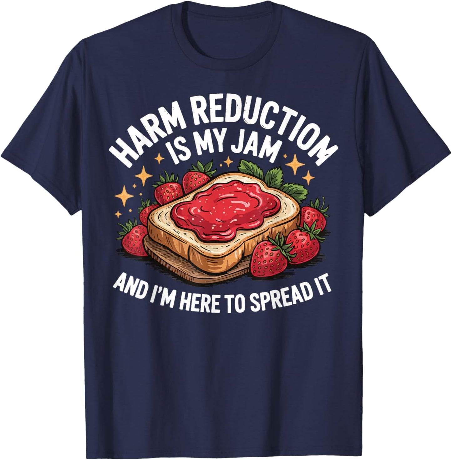 Harm Reduction Is My Jam And I'm Here To Spread It T-Shirt - T-Shirt | Navy