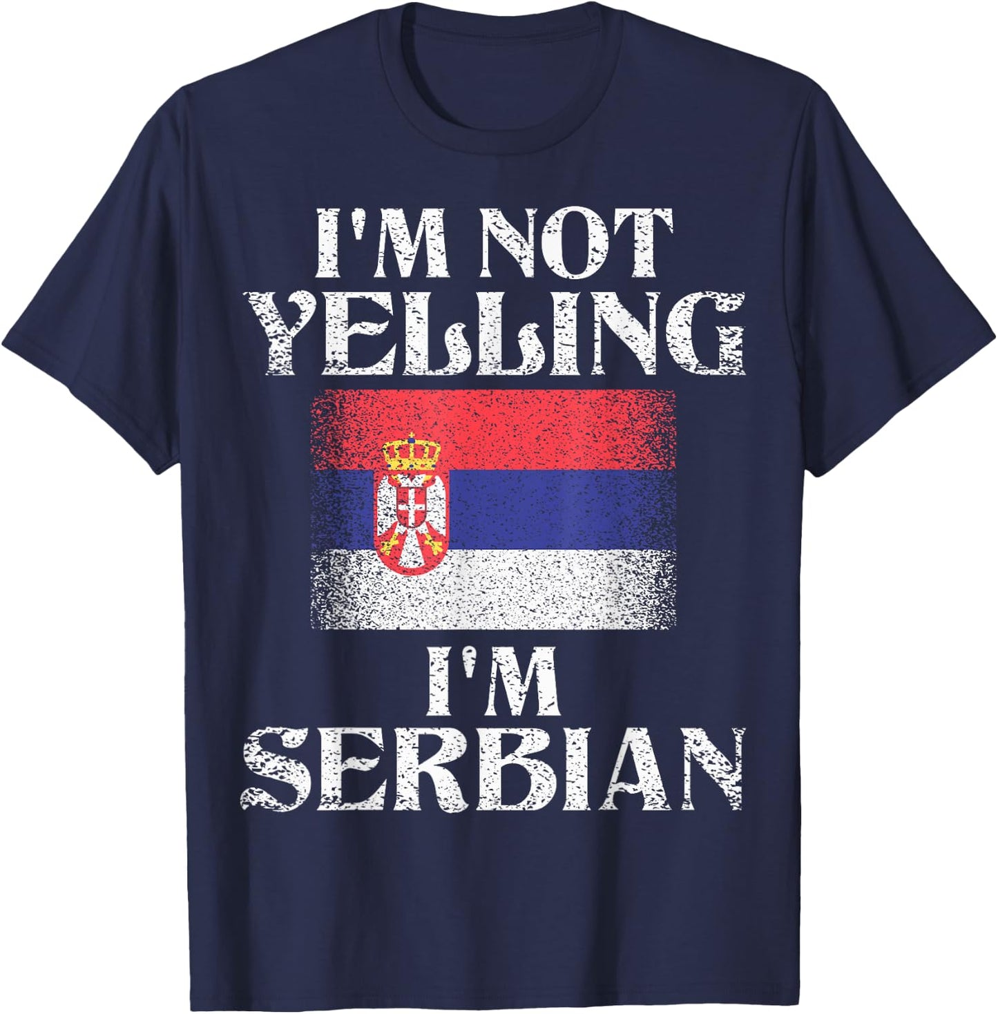 I'm Not Yelling I'm Serbian Funny Serbian Pride T-Shirt - T-Shirt | Navy