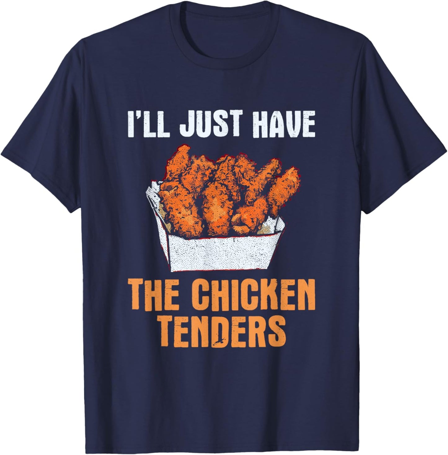 I'll Just Have The Chicken Tenders - Funny Chicken Lover T-Shirt - T-Shirt | Navy