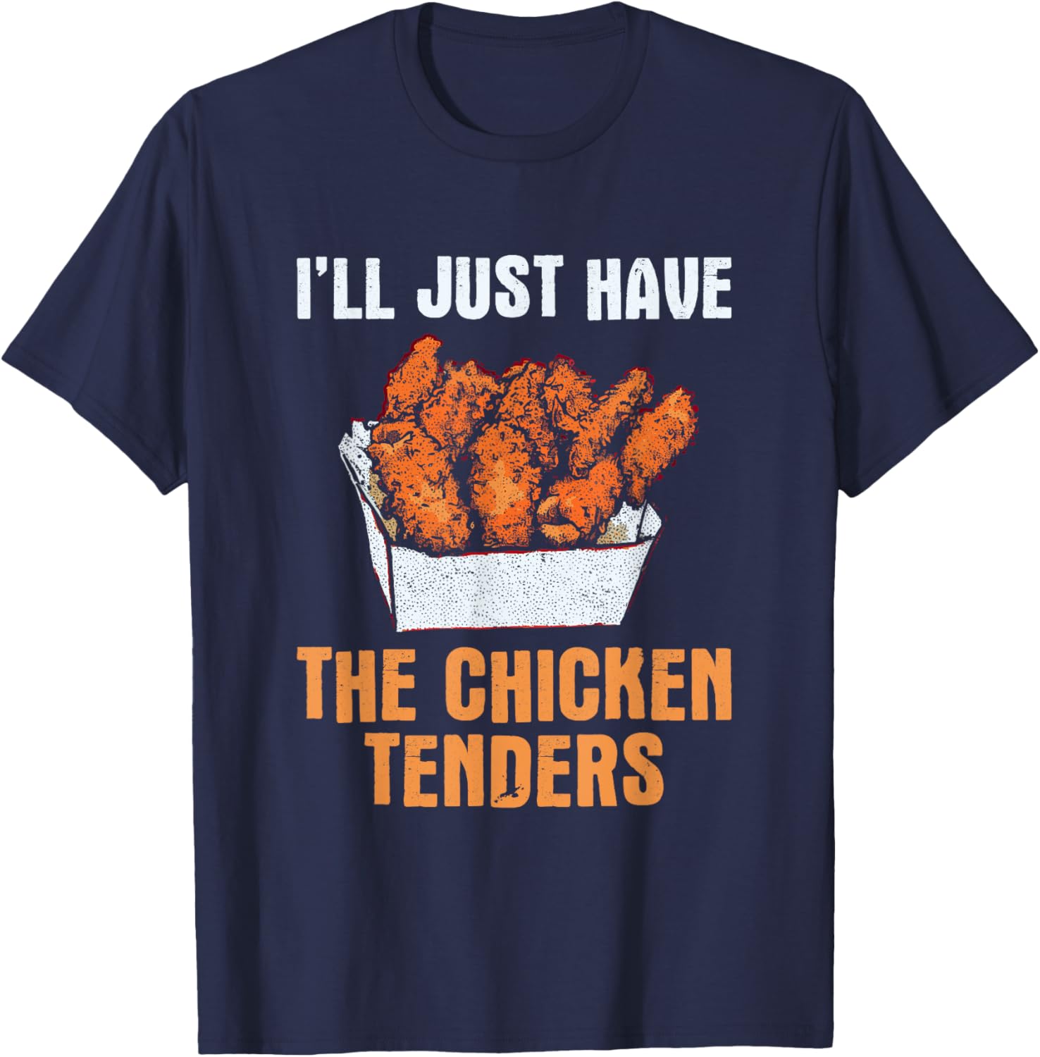 I'll Just Have The Chicken Tenders - Funny Chicken Lover T-Shirt - T-Shirt | Navy
