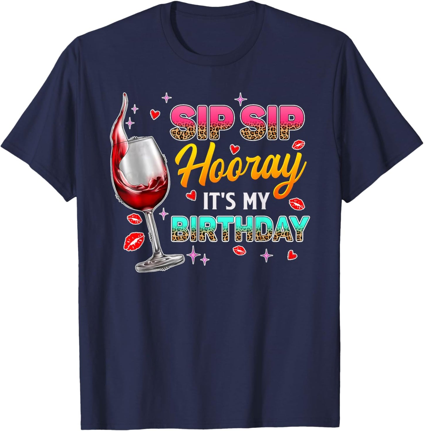 Sip Sip Hooray It's My Birthday - Wine Drinker Funny Women T-Shirt - T-Shirt | Navy