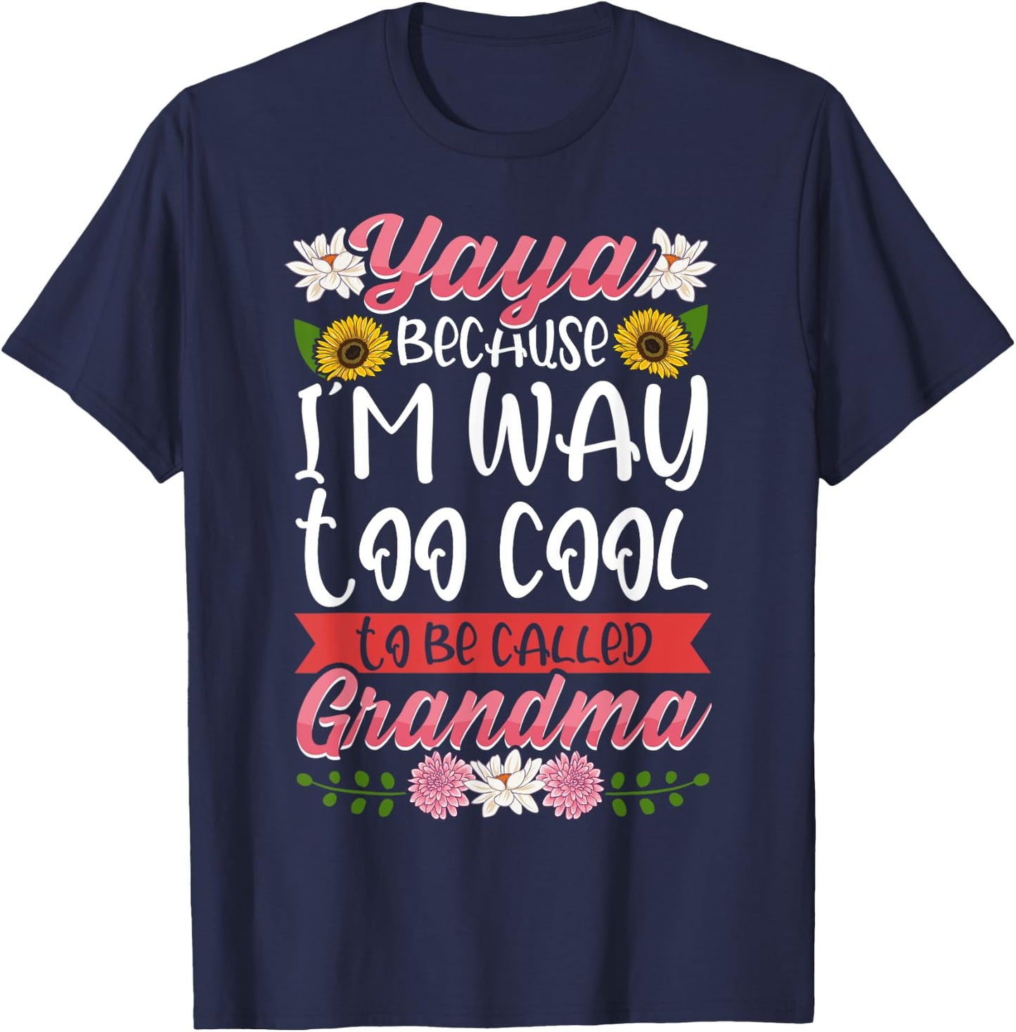 Yaya Because I'm Way Too Cool To Be Called Grandma T-Shirt - T-Shirt | Navy