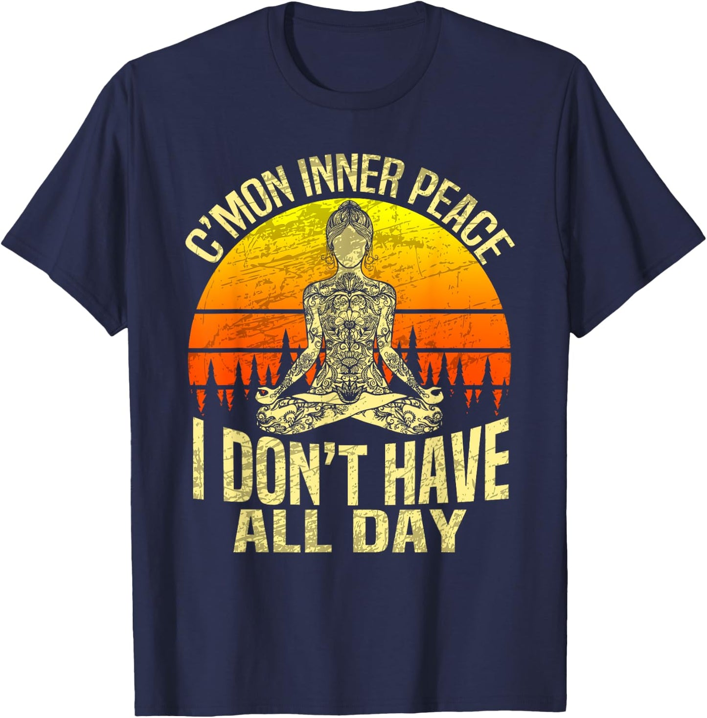C'mon Inner Peace I Don't Have All Day - Meditation Yoga T-Shirt - T-Shirt | Navy