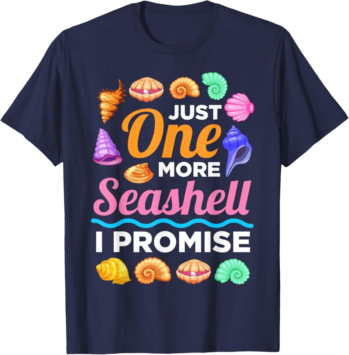 Just One More Sea Shell I Promise Sea Shell Collector T-Shirt - T-Shirt | Navy