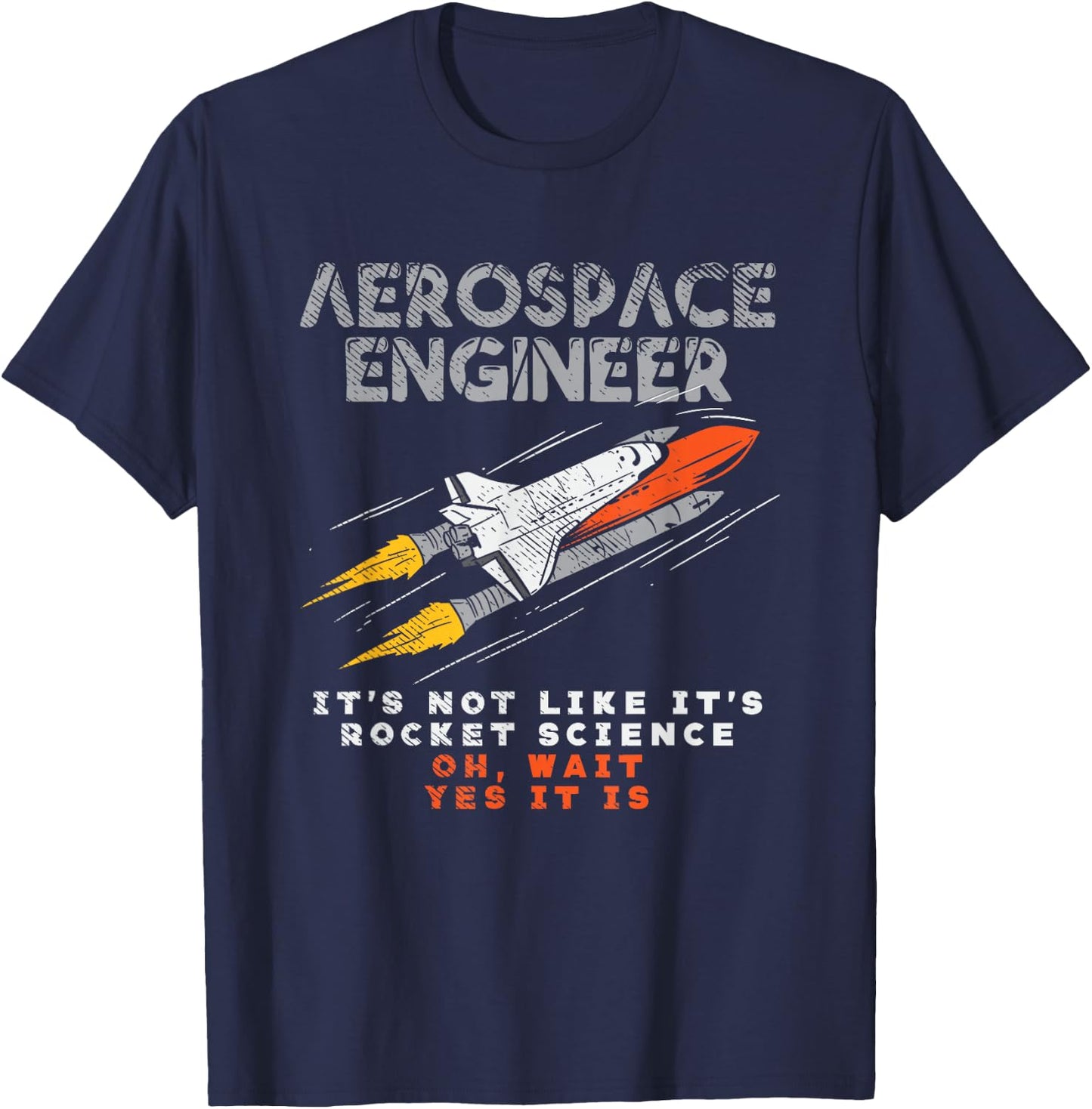 Aerospace Engineer It's Not Like It's Rocket Science Oh Wait T-Shirt - T-Shirt | Navy
