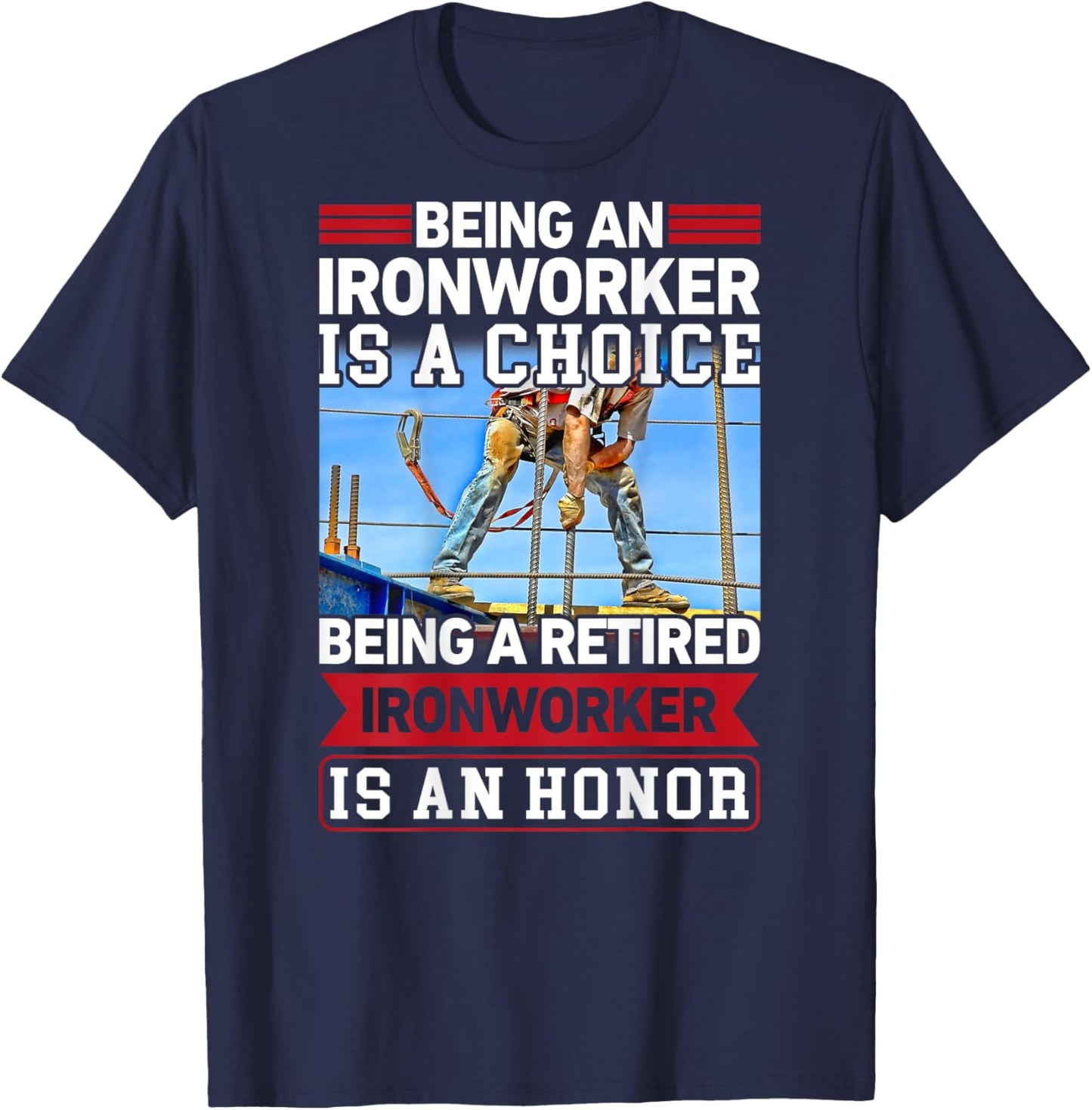 Being Ironworker Is A Choice Retired An Honor In Back T-Shirt - T-Shirt | Navy