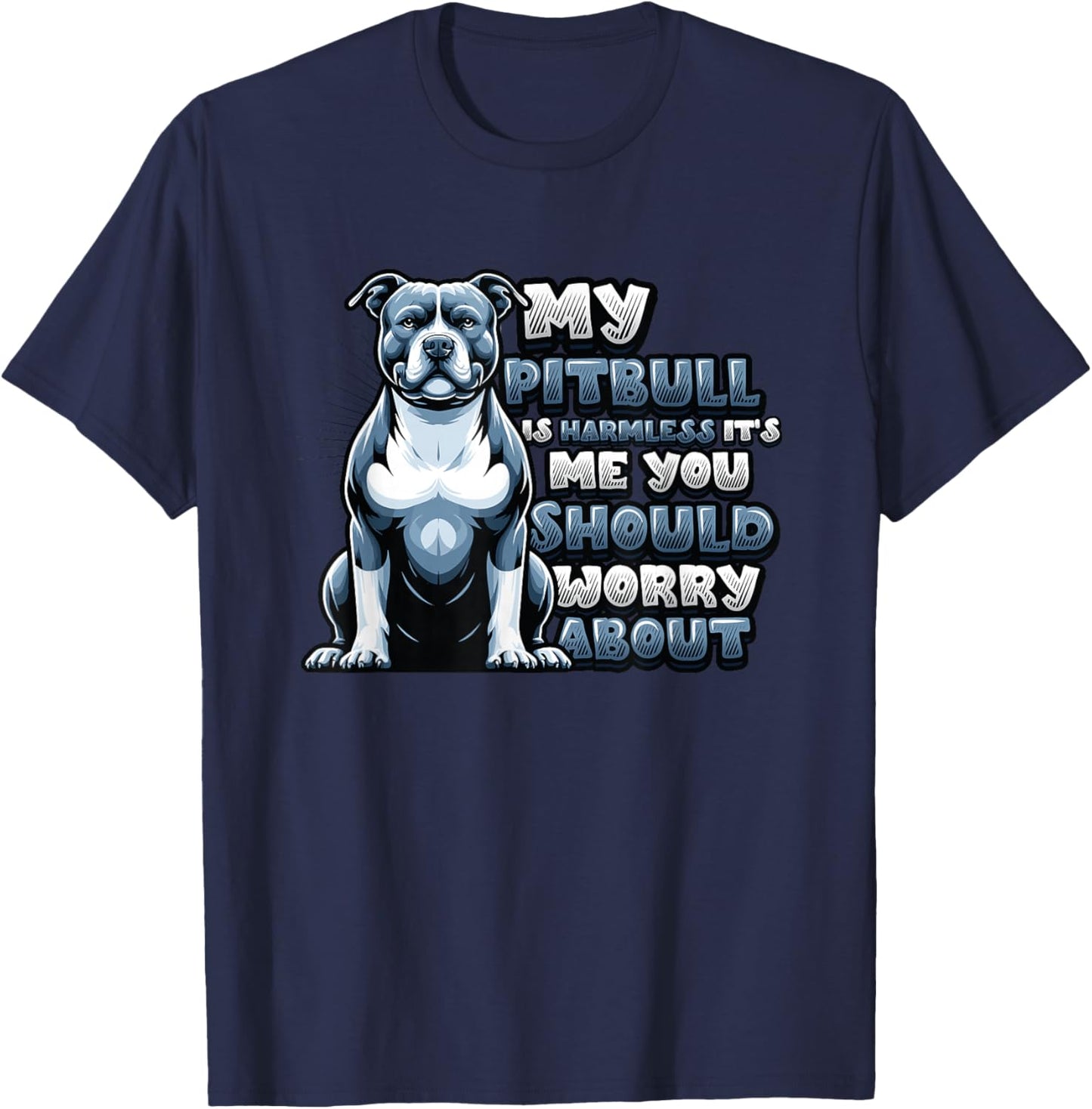 My Pitbull Is Harmless Its Me You Should Worry About Pitbull T-Shirt - T-Shirt | Navy