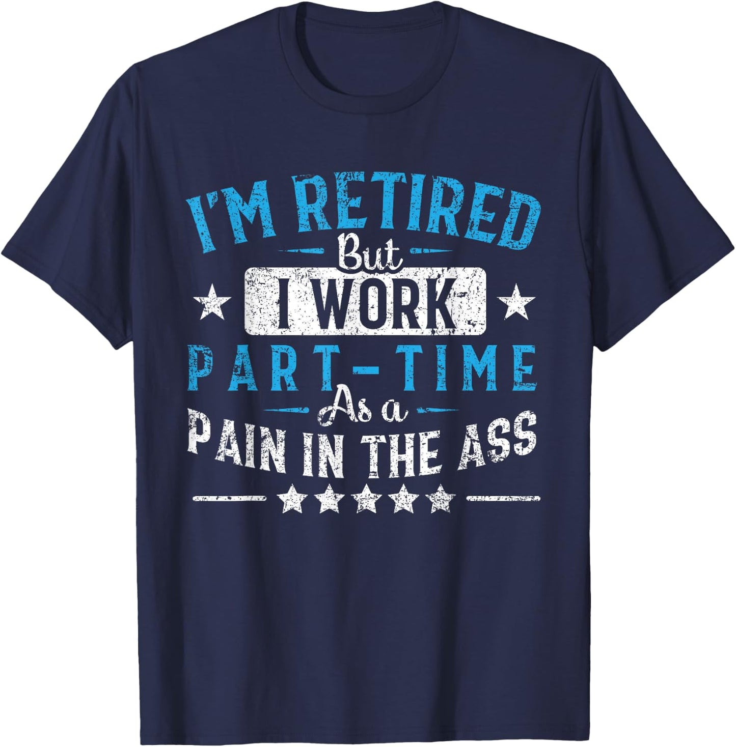 Funny Retirement Gifts Women By Napsaki Co I'm Retired But I Work Part Time As A Pain In The Ass Gift Black -Adults Classic Fit Short Sleeve Small T-Shirt - T-Shirt | Navy