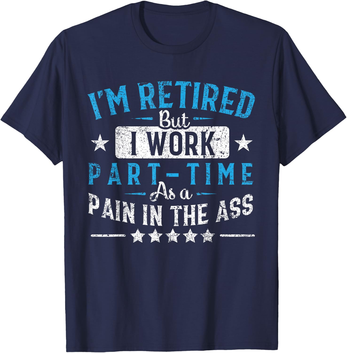 Funny Retirement Gifts Women By Napsaki Co I'm Retired But I Work Part Time As A Pain In The Ass Gift Black -Adults Classic Fit Short Sleeve Small T-Shirt - T-Shirt | Navy