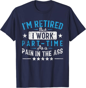 Funny Retirement Gifts Women By Napsaki Co I'm Retired But I Work Part Time As A Pain In The Ass Gift Black -Adults Classic Fit Short Sleeve Small T-Shirt - T-Shirt | Navy