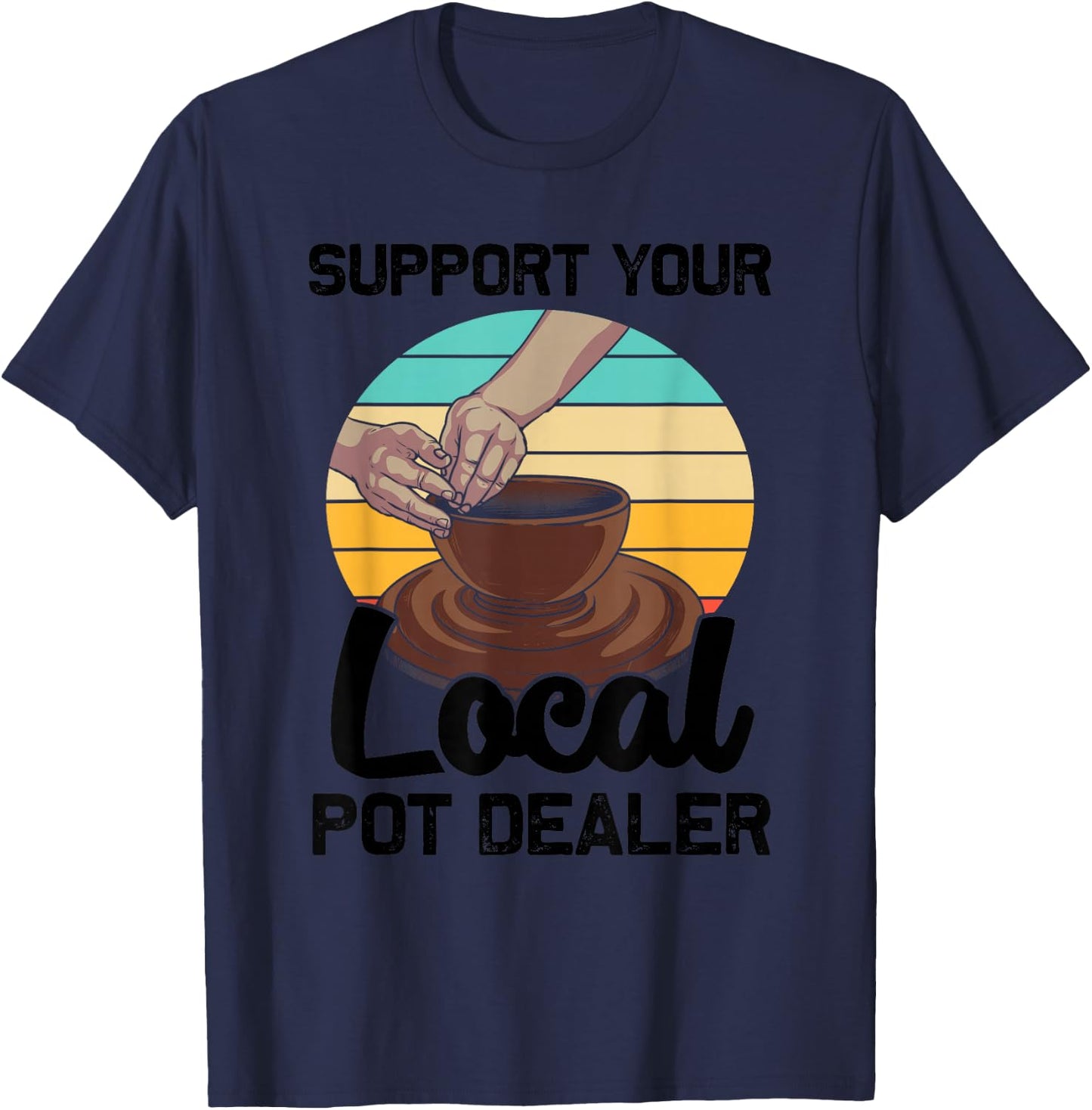 Funny Pot Dealer Gift Pottery Artists Cool Clay Potter T-Shirt - T-Shirt | Navy
