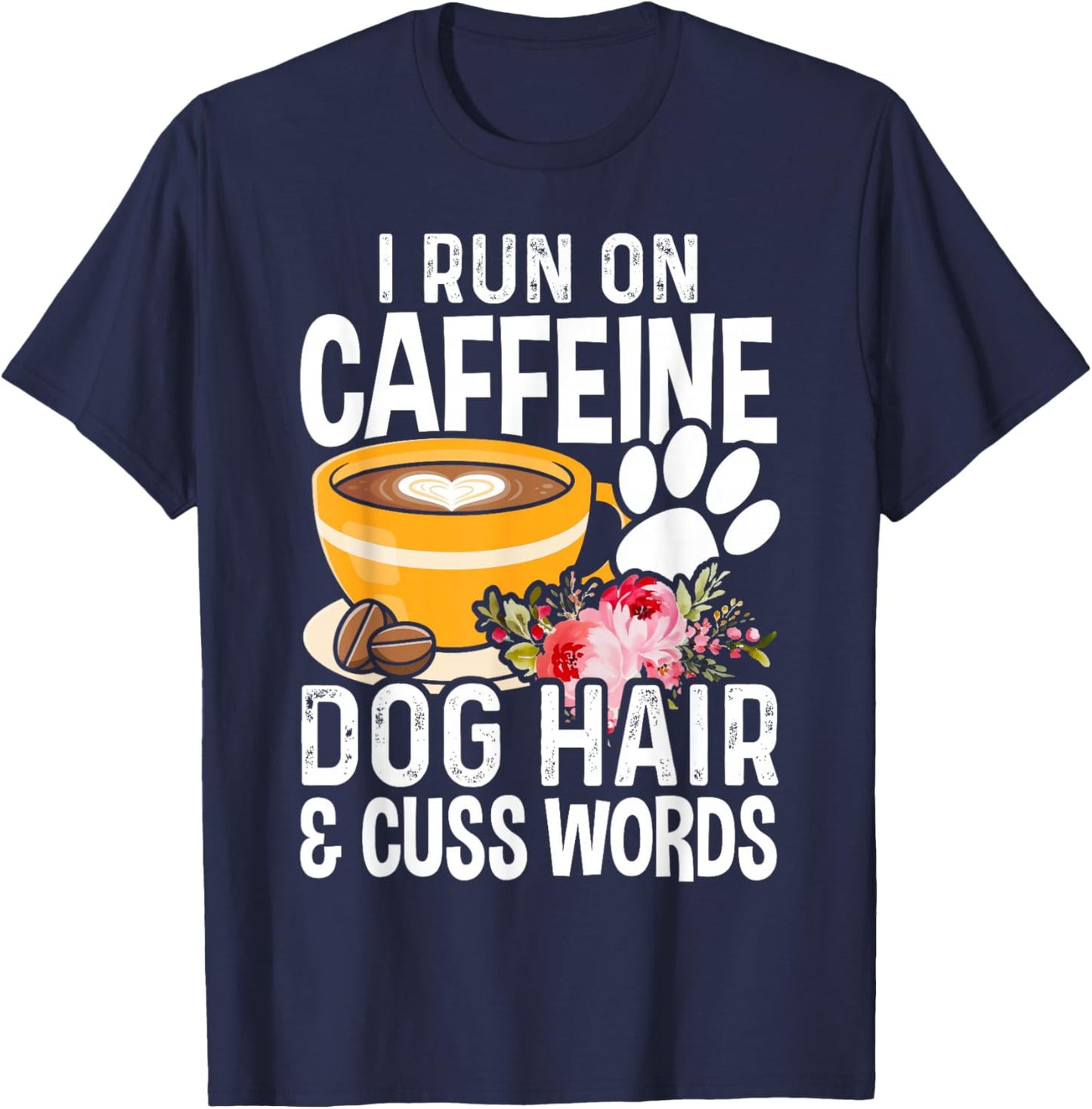 I Run On Caffeine Dog Hair And Cuss Words Funny Fog Lover T-Shirt - T-Shirt | Navy