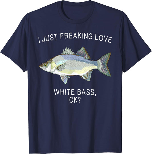 Funny I Just Freaking Love White Bass Ok? Freshwater Fish T-Shirt - T-Shirt | Navy