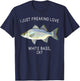 Funny I Just Freaking Love White Bass Ok? Freshwater Fish T-Shirt - T-Shirt | Navy