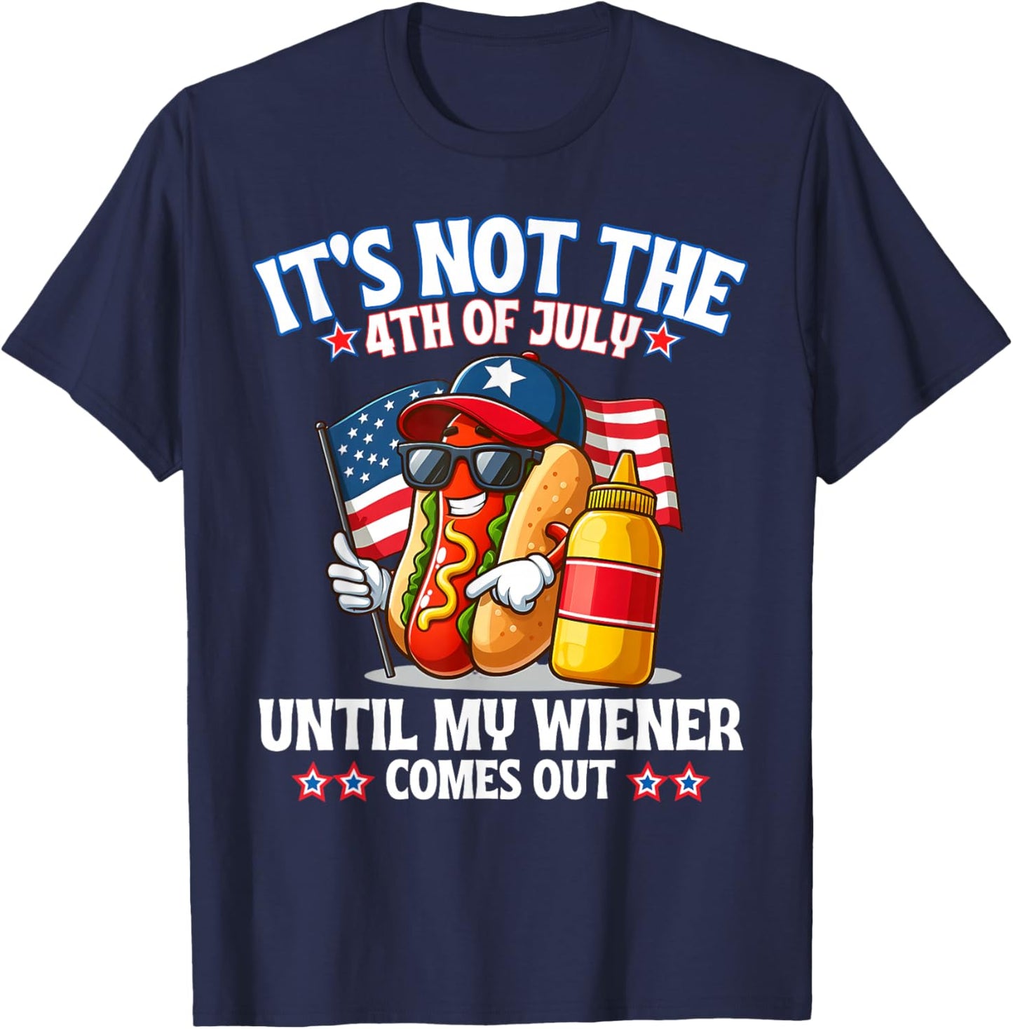 American Flag It's Not The 4th of July Until My Weiner T-Shirt - T-Shirt | Navy