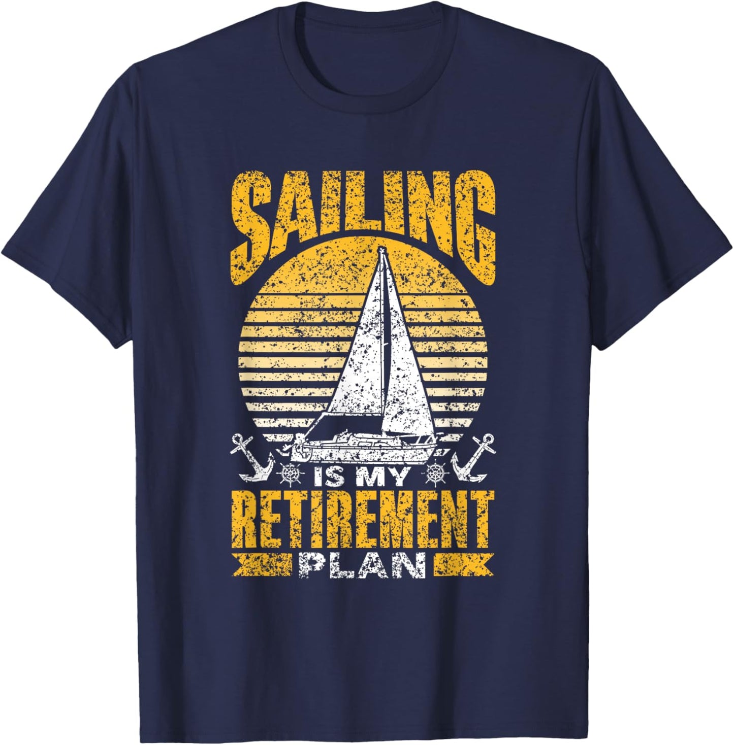 Sailing Is My Retirement Plan Sail Sailor Sailboat Captain T-Shirt - T-Shirt | Navy