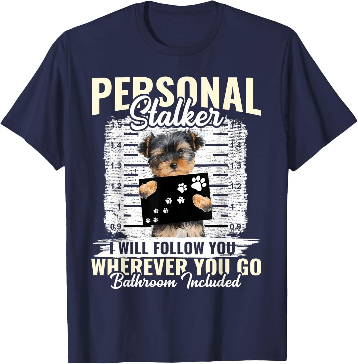 Personal Stalker Morkie Dog I'll Follow You Wherever You Go Men Women Kids T-Shirt - T-Shirt | Navy