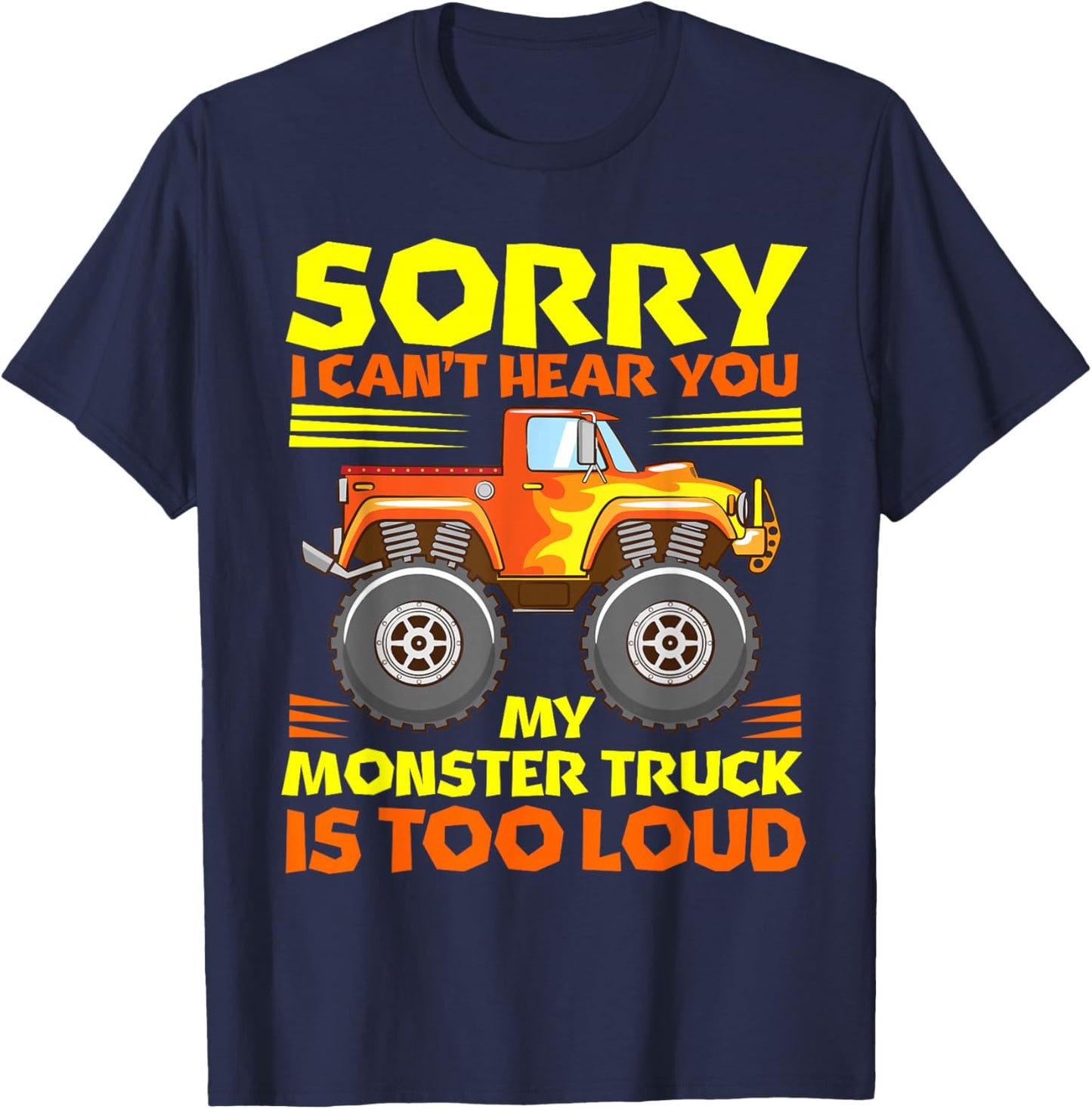 Sorry i cant hear you my MT is too loud - Monster Truck T-Shirt - T-Shirt | Navy