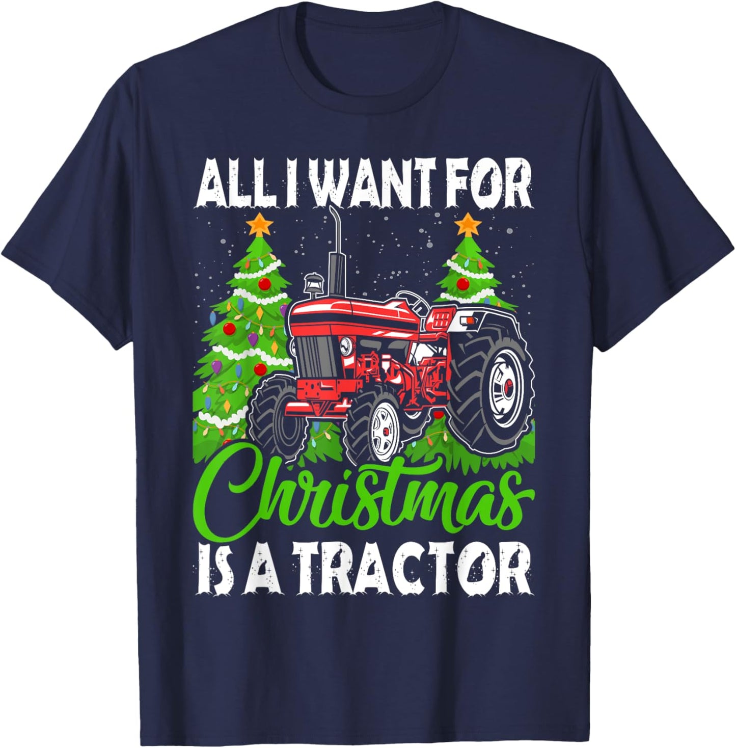 Tractor Christmas - All I Want for Christmas Is a Tractor T-Shirt - T-Shirt | Navy
