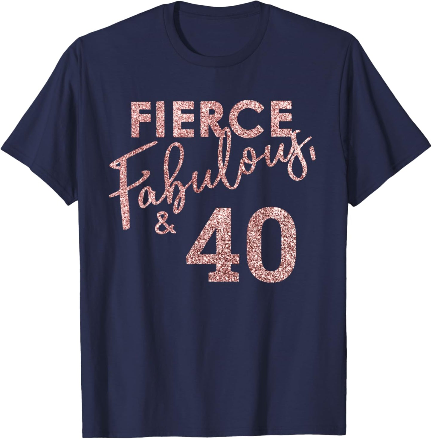 Fierce Fabulous And 40 Years Old 40th Birthday T-Shirt - T-Shirt | Navy