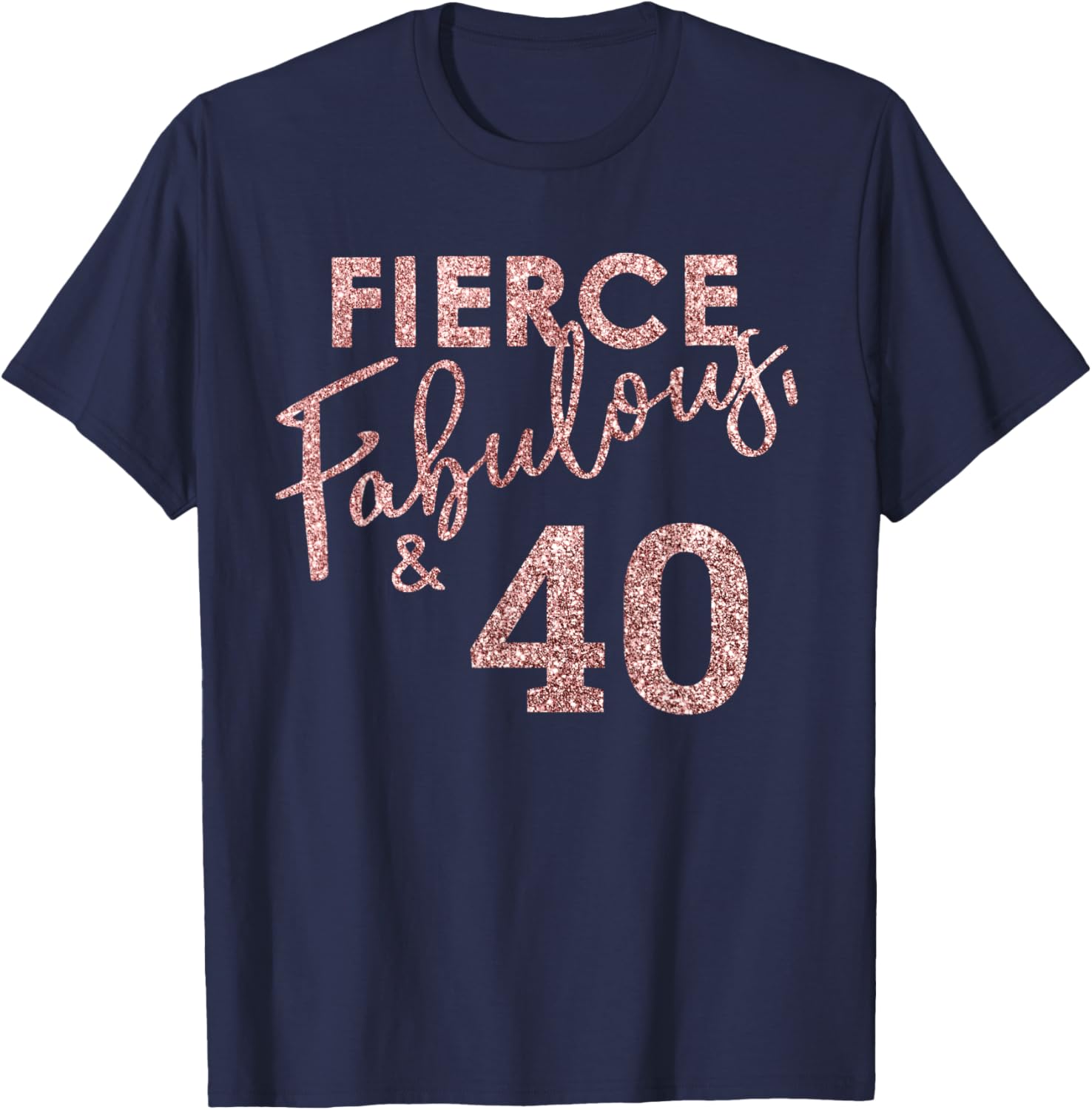 Fierce Fabulous And 40 Years Old 40th Birthday T-Shirt - T-Shirt | Navy