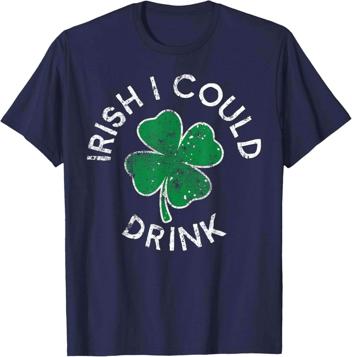 Irish I Could Drink Drinking Lucky Clover St. Patrick's Day T-Shirt - T-Shirt | Navy