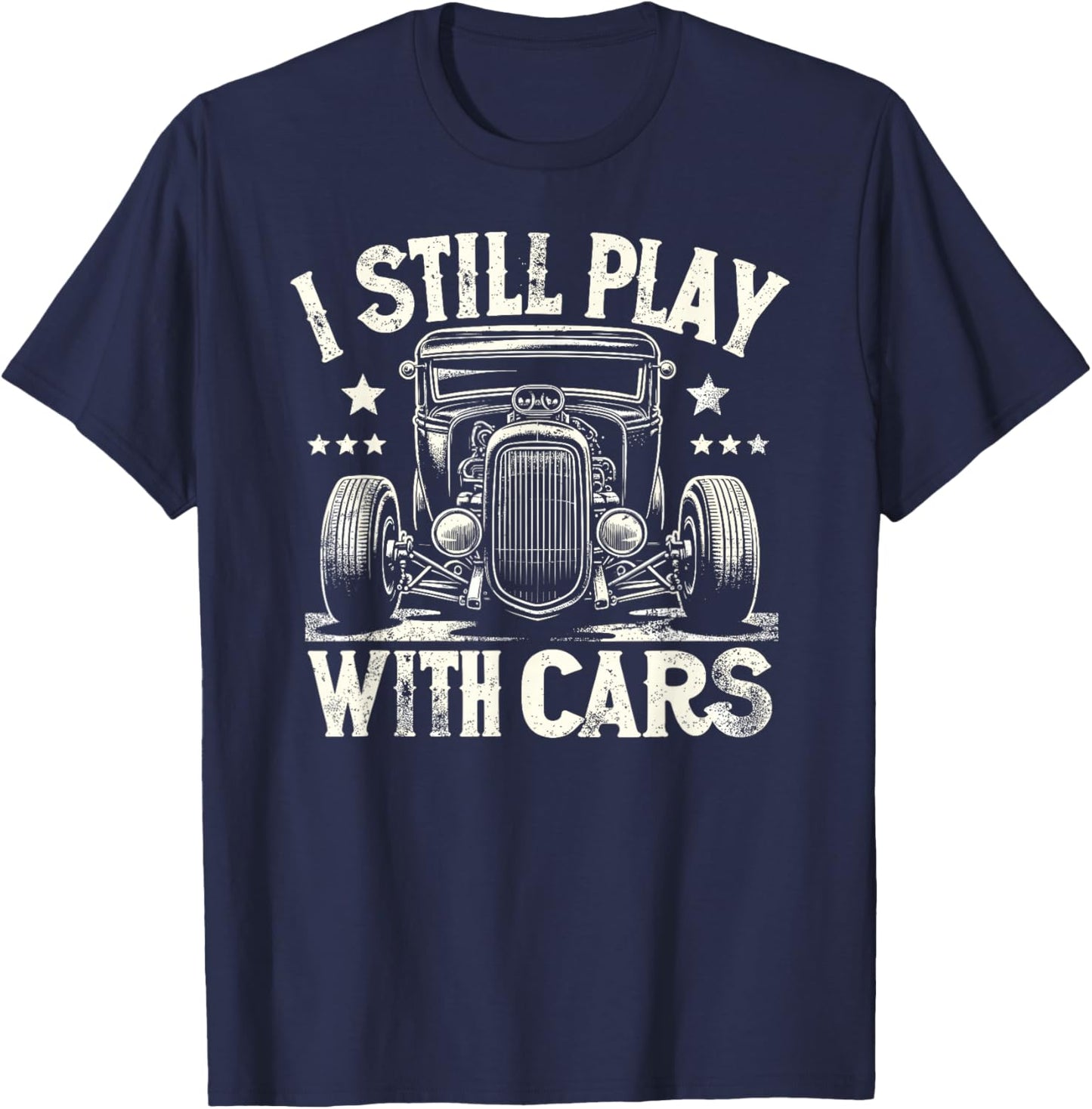 Hot Rod Mechanic I Still Play With Cars Vintage Rat Rod T-Shirt - T-Shirt | Navy