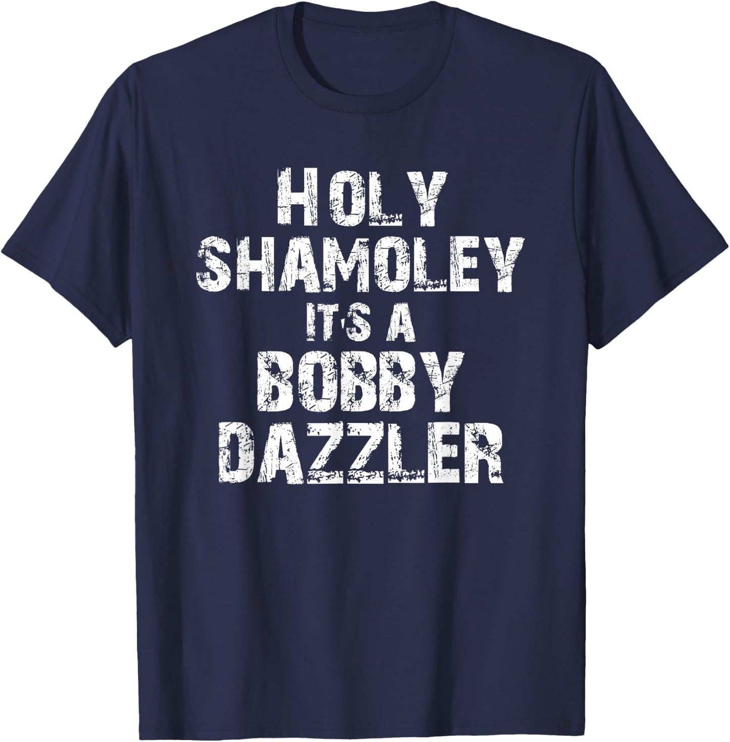 Holy Shamoley It's A Bobby Dazzler T-Shirt - T-Shirt | Navy