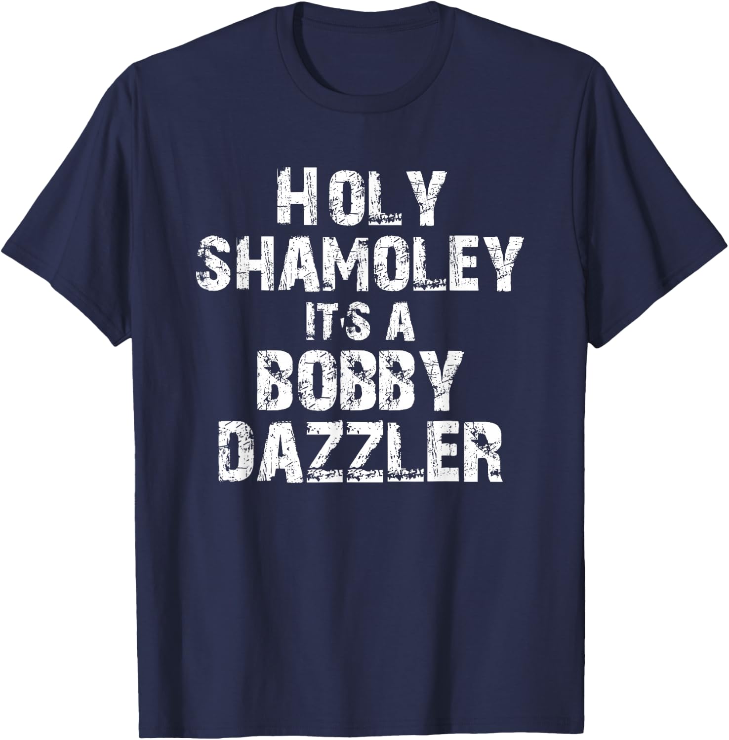 Holy Shamoley It's A Bobby Dazzler T-Shirt - T-Shirt | Navy