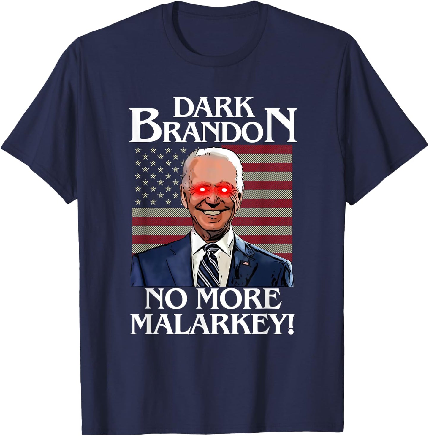 Dark Brandon No More Malarkey Funny Presidential Meme T-Shirt - T-Shirt | Navy