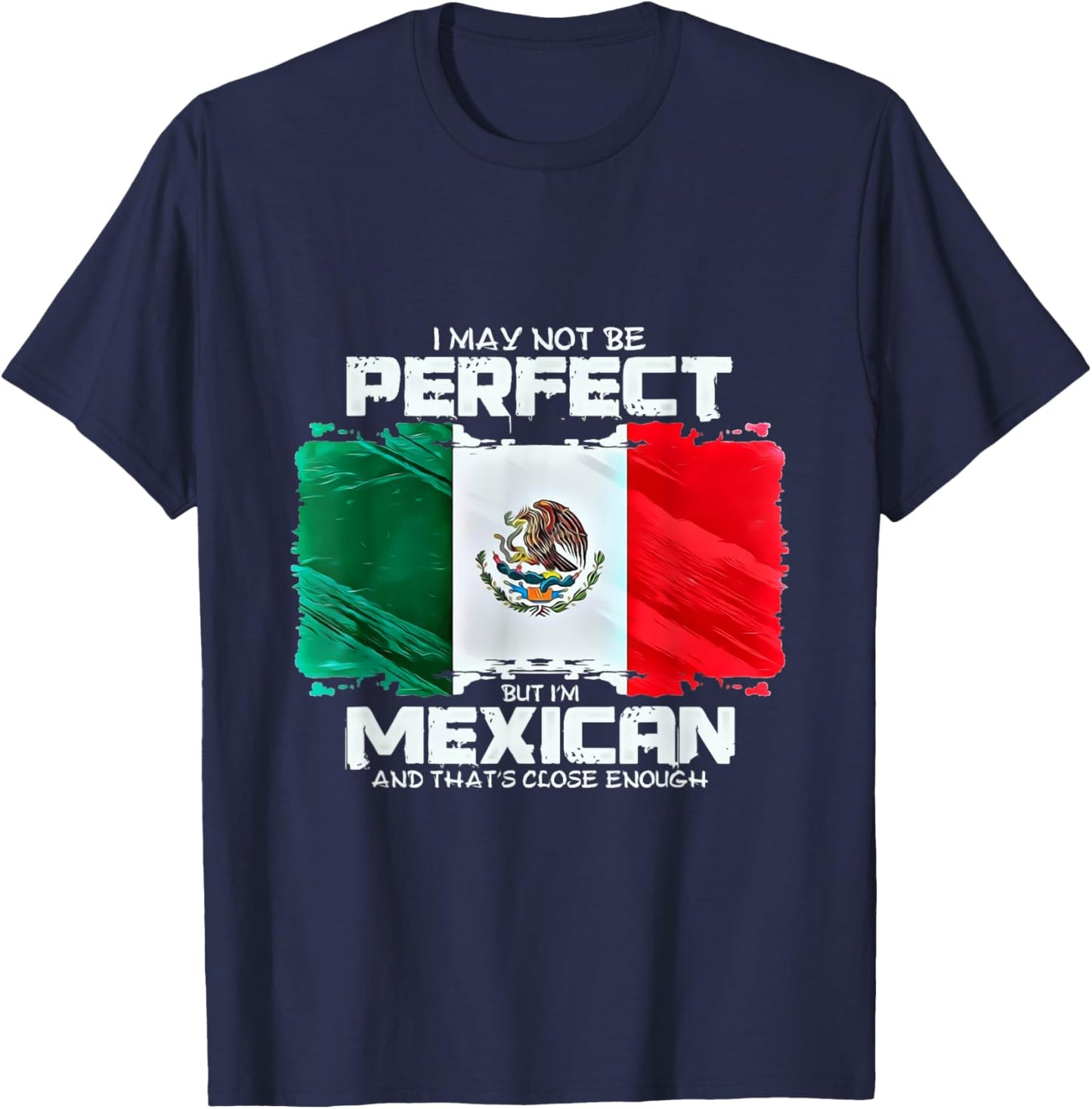 I May Not Be Perfect But Im Mexican T-Shirt - T-Shirt | Navy