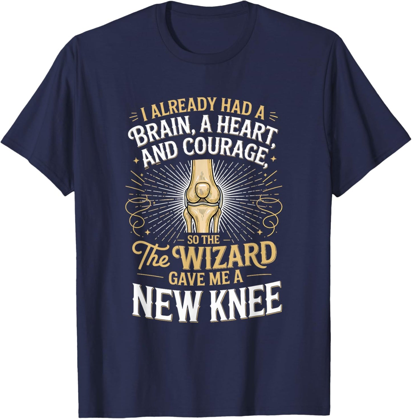 I Already Had A Brain A Hearta and Courage Knee Replacement T-Shirt - T-Shirt | Navy