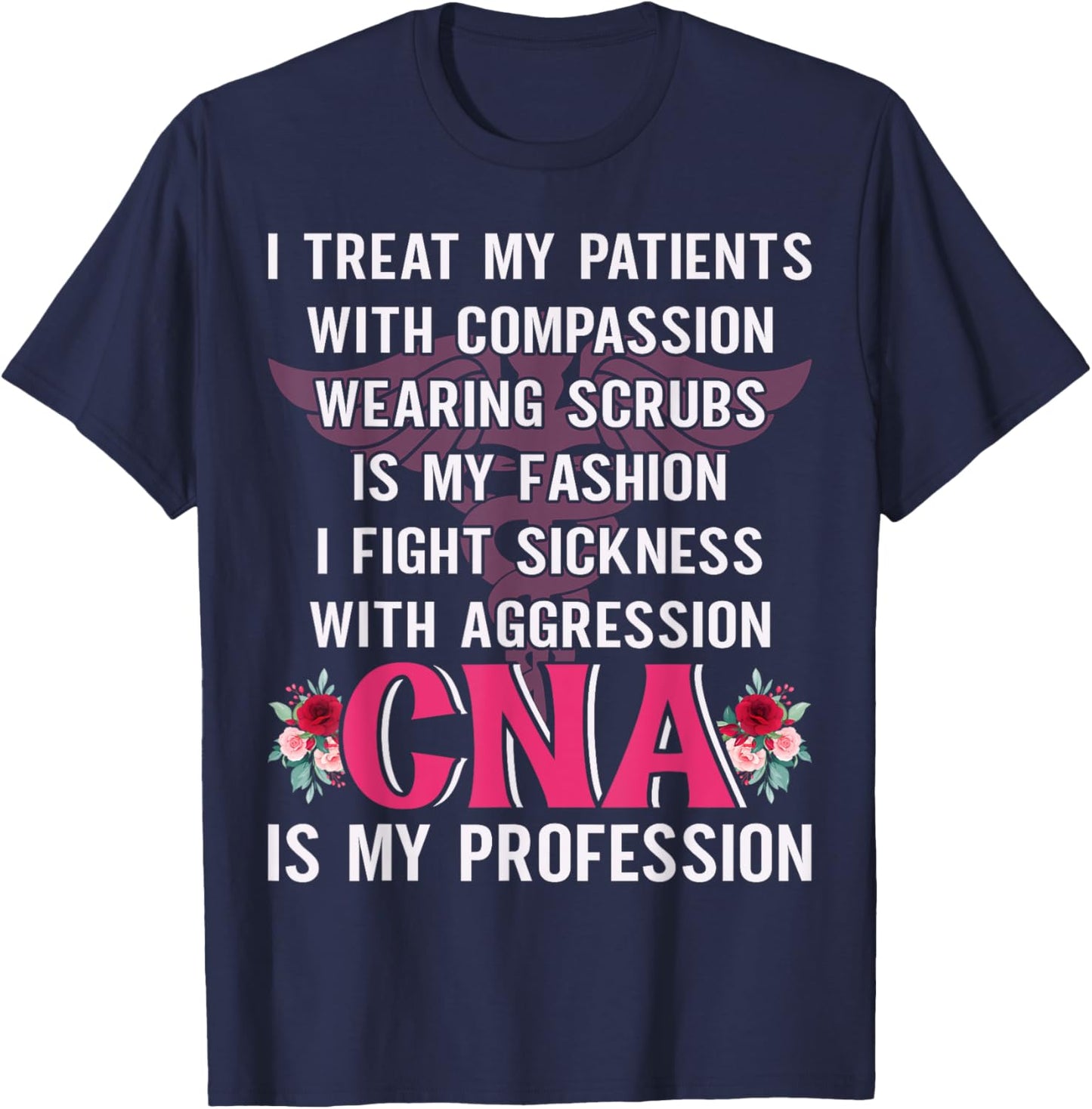 I Treat My Patients With Compassion Wearing Scrubs Is My T-Shirt - T-Shirt | Navy