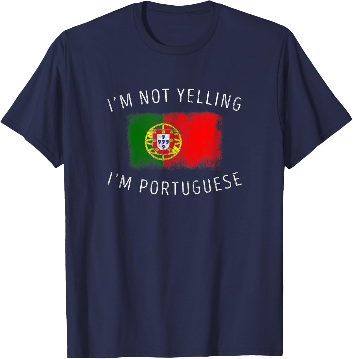 I'm Not Yelling, I'm Portuguese - Funny Portugal Pride T-Shirt - T-Shirt | Navy