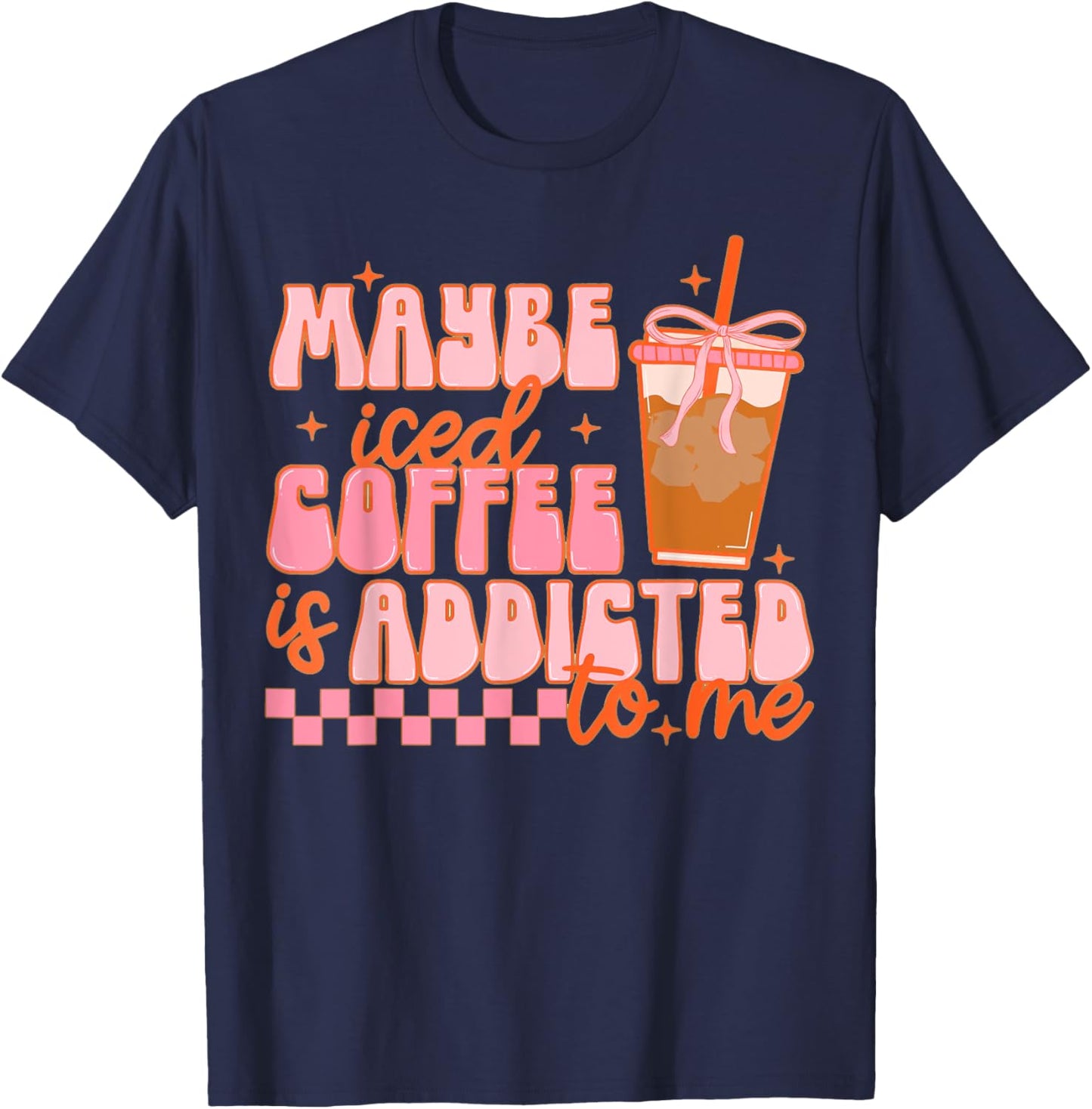 Maybe Iced Coffee Is Addicted To Me, Funny Barista Coffee T-Shirt - T-Shirt | Navy