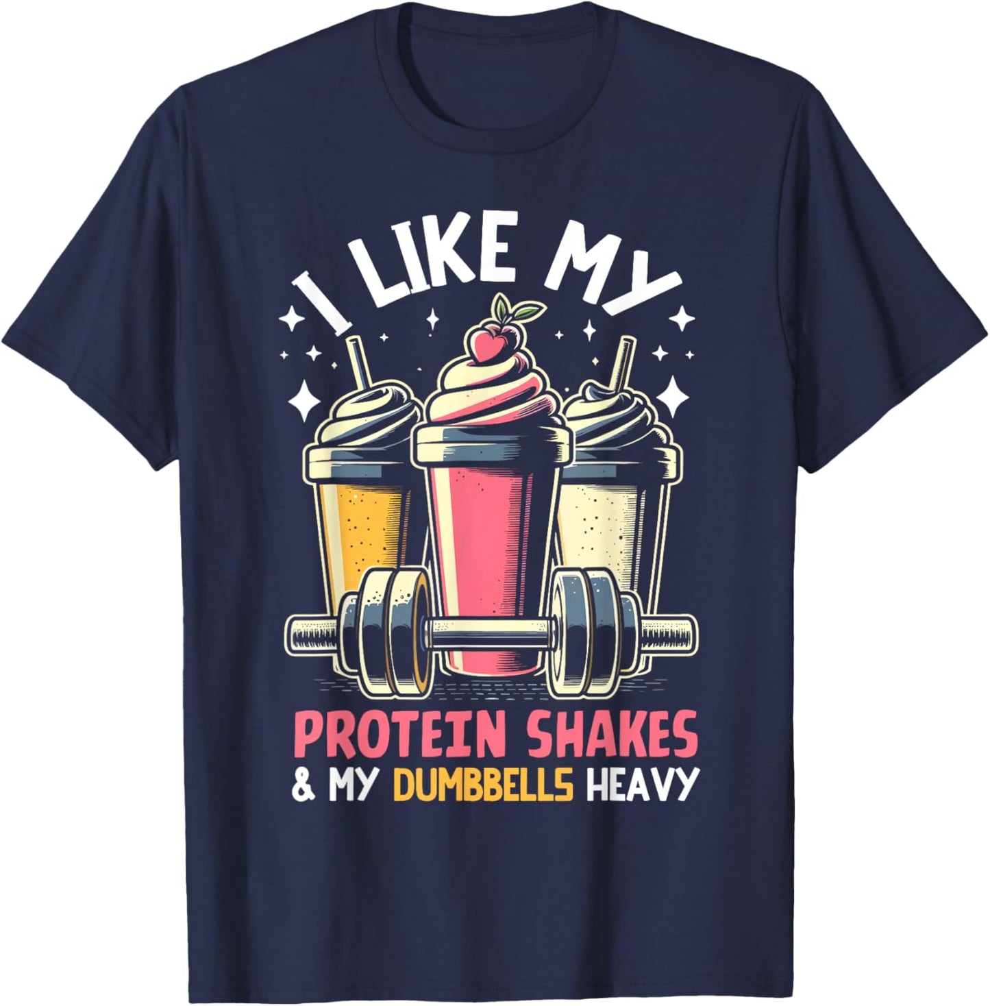 I like my Protein Shakes like and my Dumbbells heavy Protein T-Shirt - T-Shirt | Navy