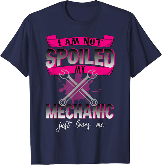 i Am Not Spoiled My Mechanic Just Loves Me Mechanic's Wife T-Shirt - T-Shirt | Navy