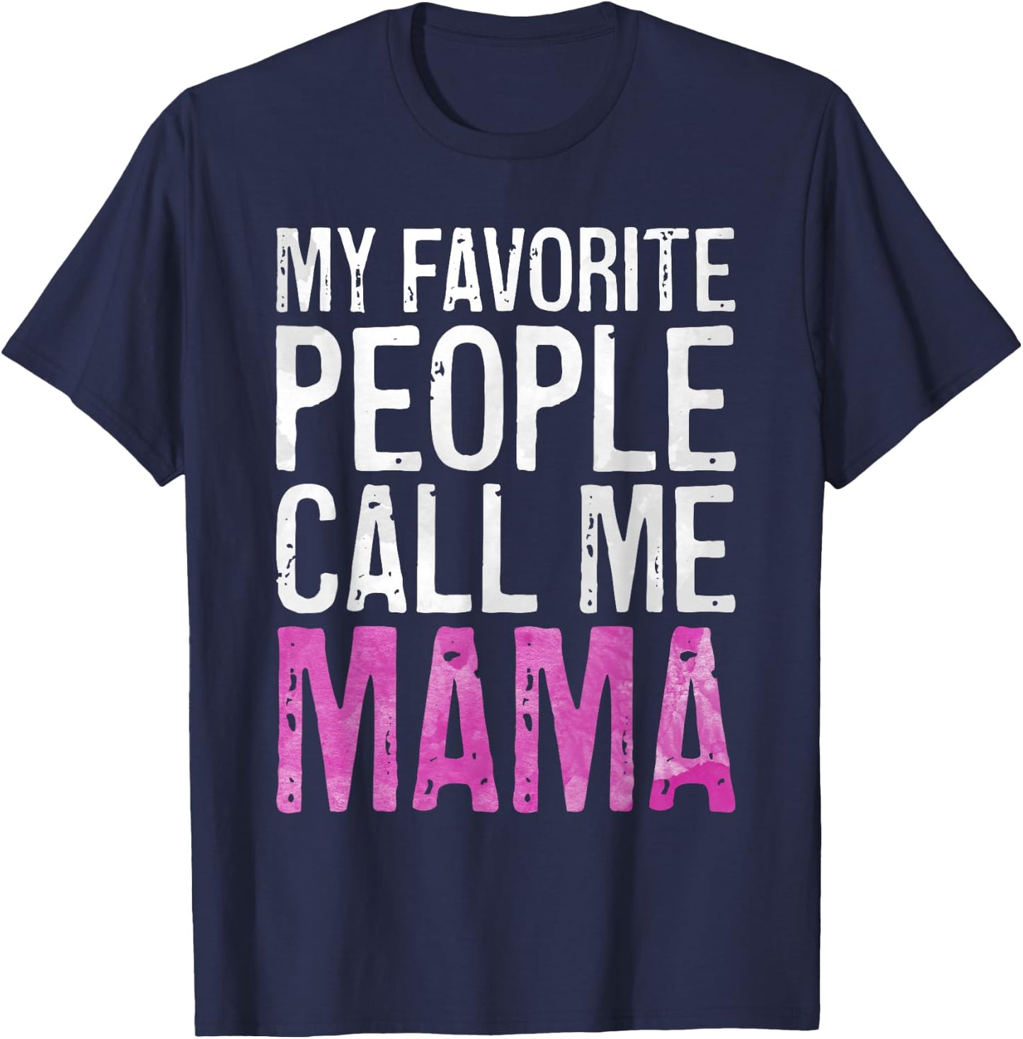 My Favorite People Call Me Mama Shirt Women Mothers Day T-Shirt - T-Shirt | Navy
