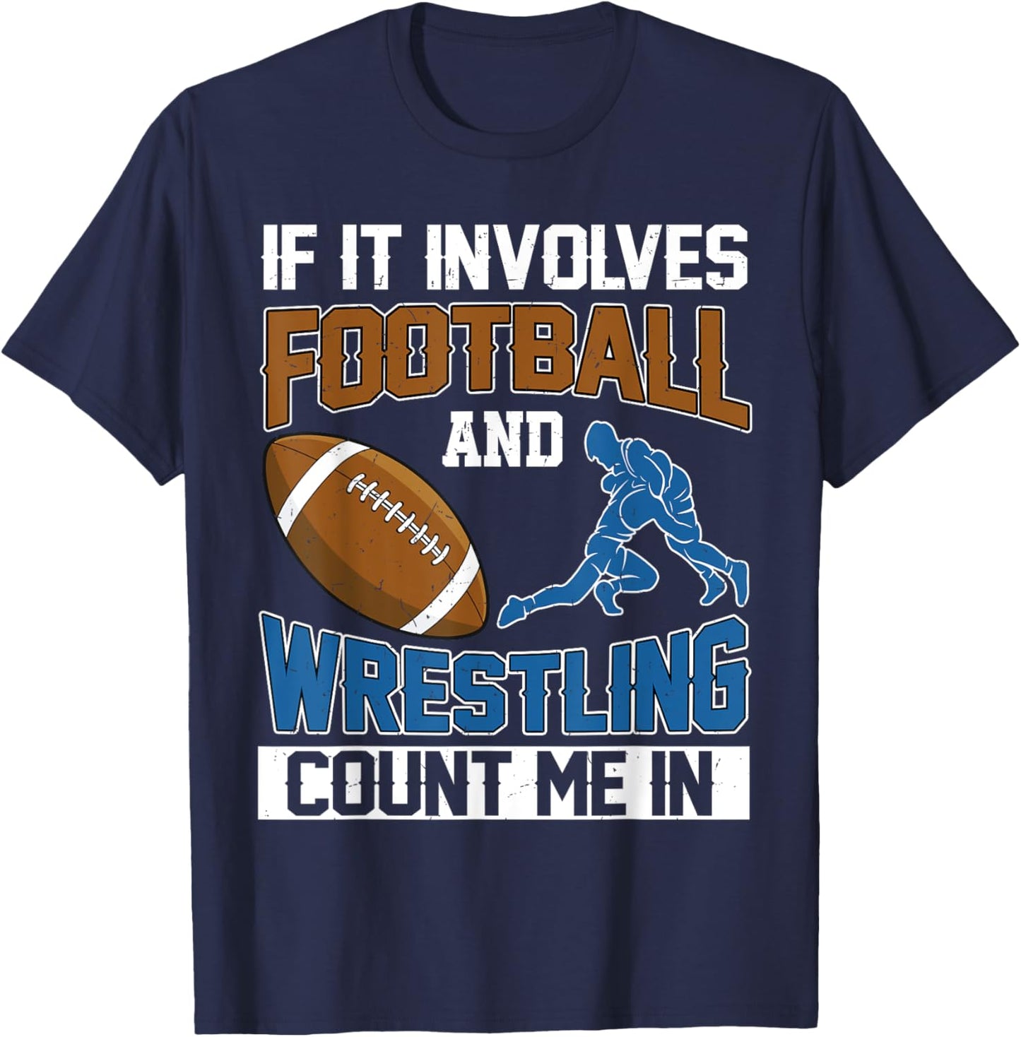 If It Involves Football And Wrestling Count Me In Wrestler T-Shirt - T-Shirt | Navy