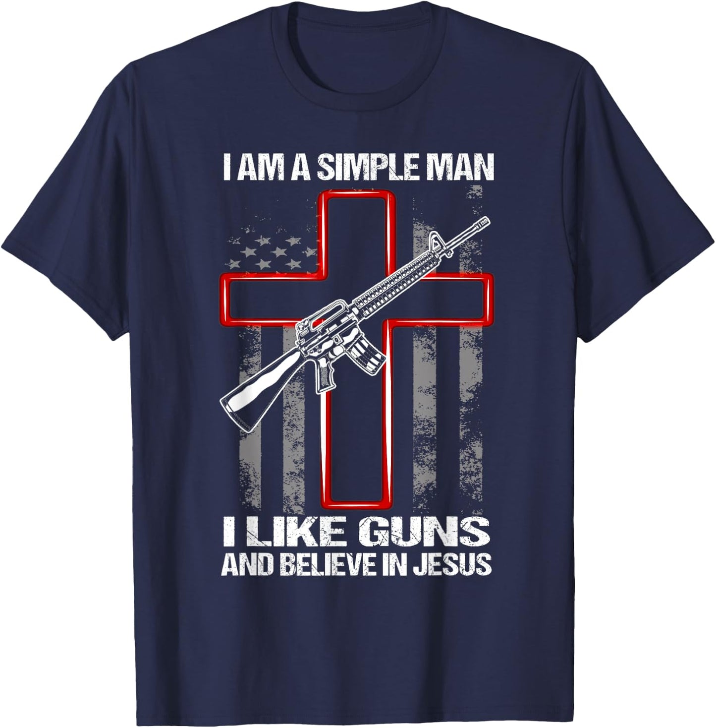 I Am A Simple Man I Like Guns And Believe In Jesus T-Shirt - T-Shirt | Navy