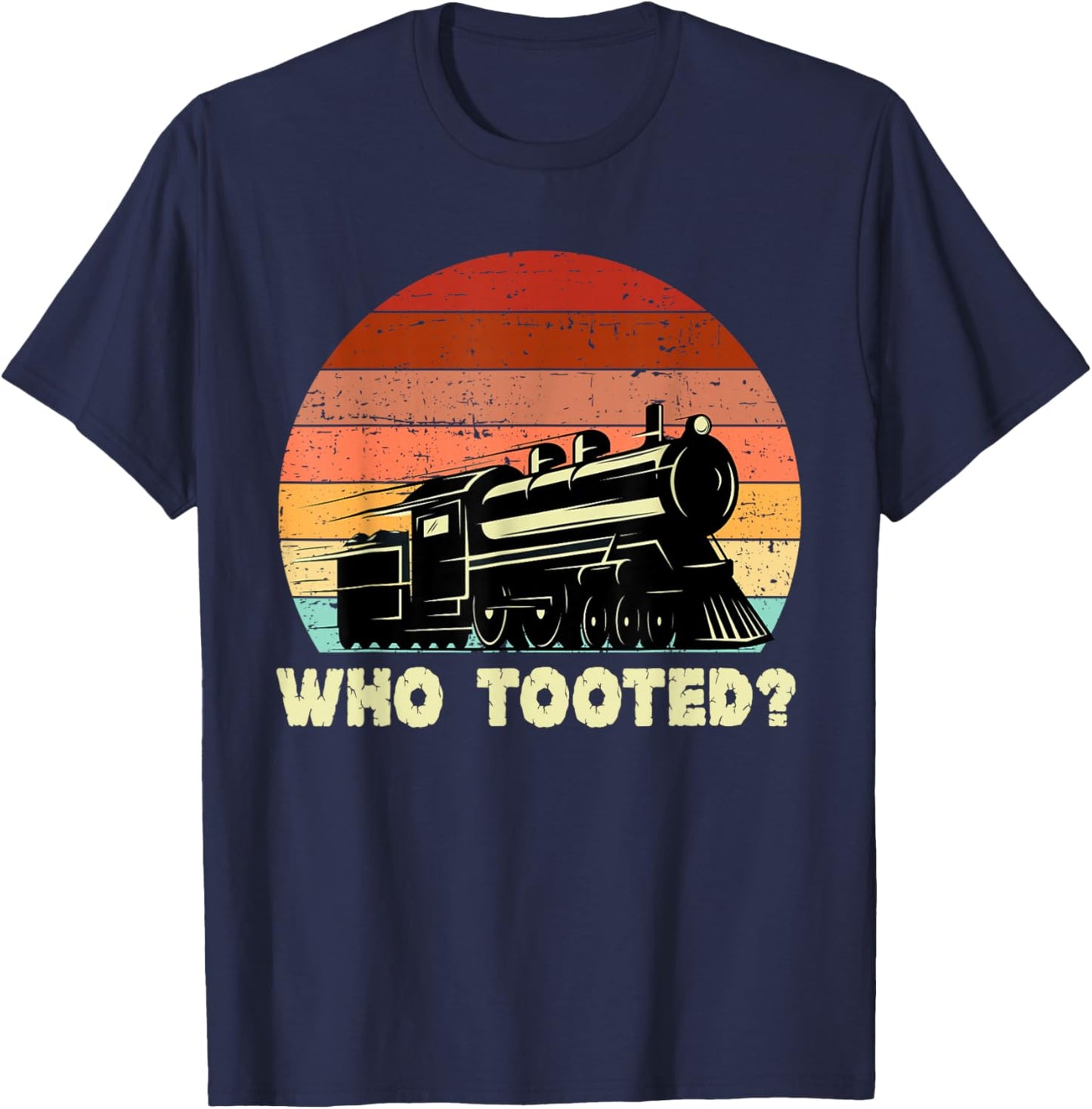 Who Tooted - Funny Train Lovers & Railroad Retro Sunset T-Shirt - T-Shirt | Navy