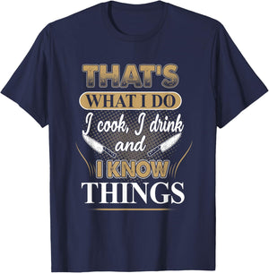 That's What I Do I Cook, I Drink And I Know Things, Chef T-Shirt - T-Shirt | Navy