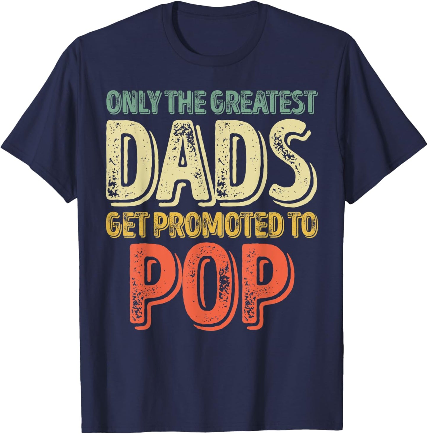 Only The Greatest Dads Get Promoted To Pop T-Shirt - T-Shirt | Navy