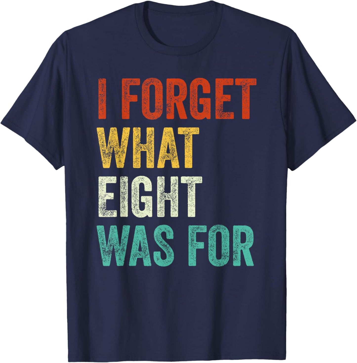 I Forget What 8 Was For Vintage T-Shirt - T-Shirt | Navy