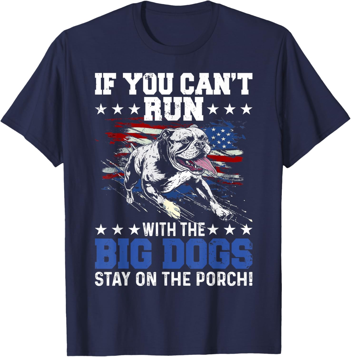 Funny If You Can't Run With The Big Dog Stay On The Porch T-Shirt - T-Shirt | Navy