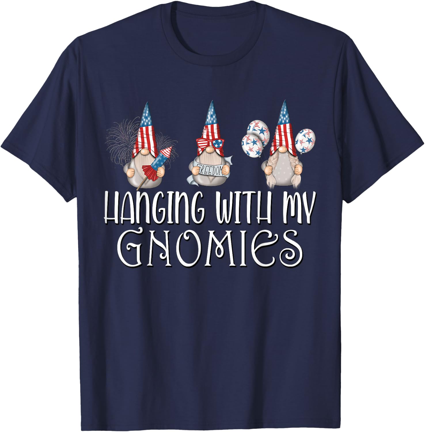 Hanging with my Gnomies 4th of July Patriotic Garden Gnomes T-Shirt - T-Shirt | Navy