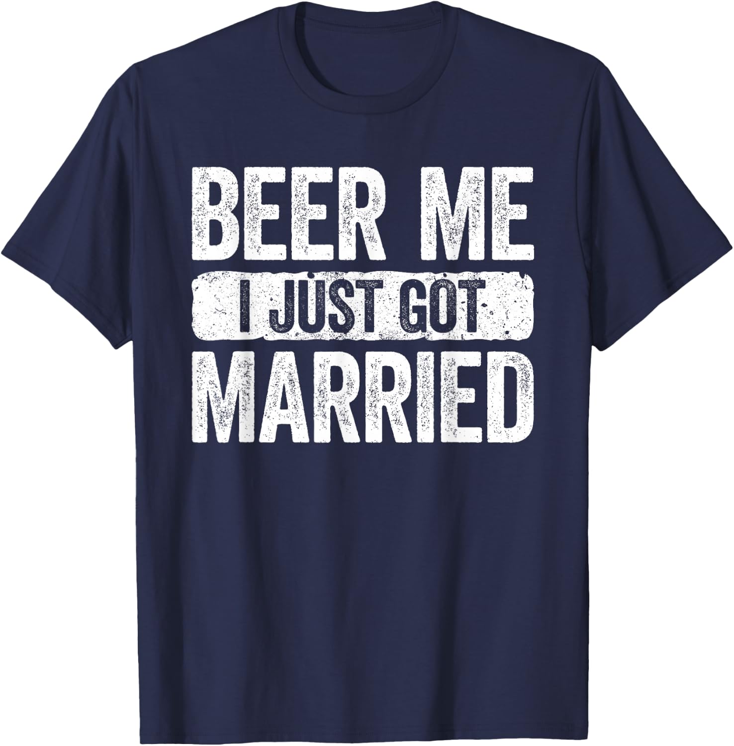 Beer Me I Just Got Married Wedding Anniversary Shirt T-Shirt - T-Shirt | Navy