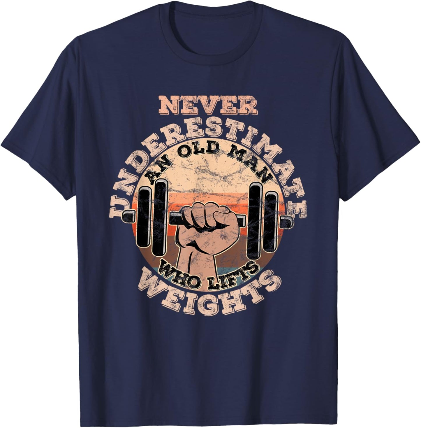 Never underestimate an old man who lifts weights T-Shirt - T-Shirt | Navy