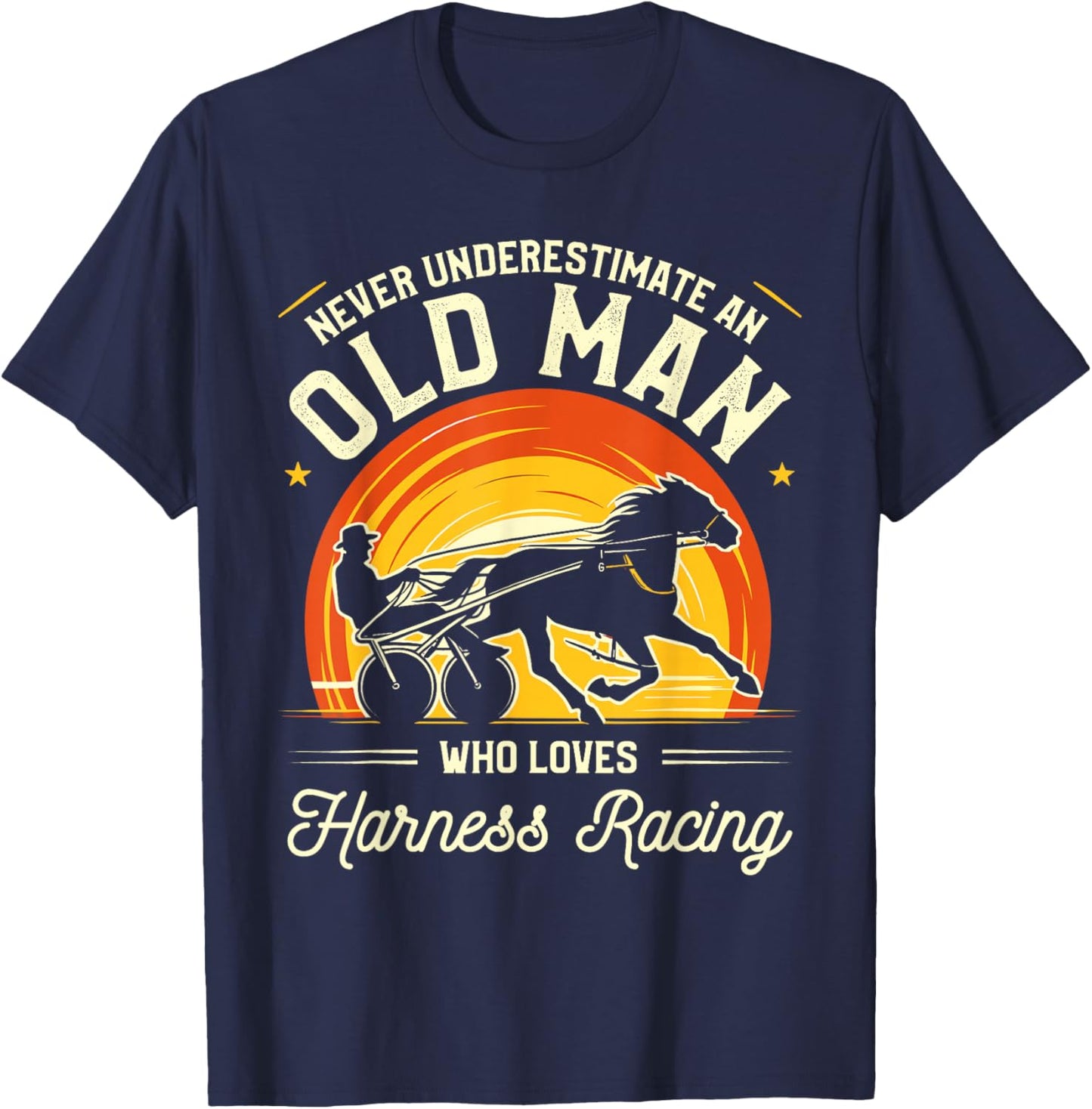 Never Underestimate An Old Man Who Loves Harness Racing T-Shirt - T-Shirt | Navy