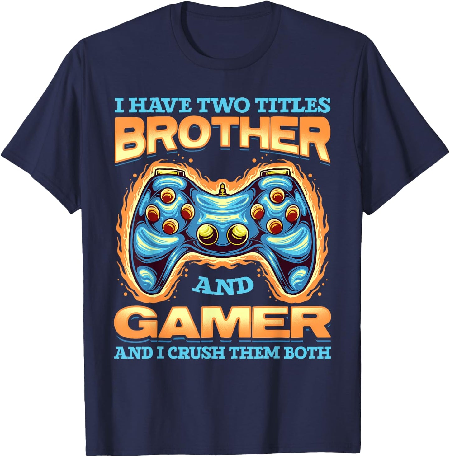 Gamer Gift I Have Two Titles Brother And Gamer Gaming T-Shirt - T-Shirt | Navy